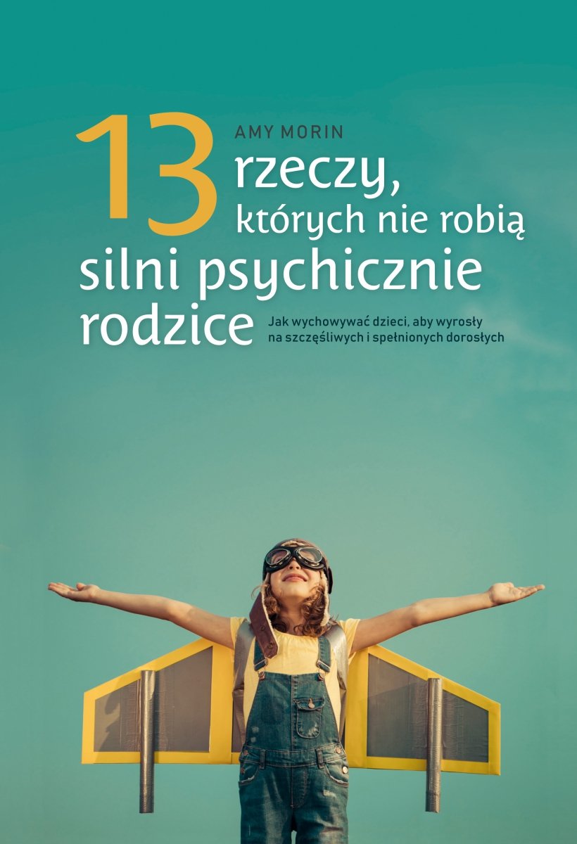 Rzeczy Kt Rych Nie Robi Silni Psychicznie Rodzice Jak Wychowa