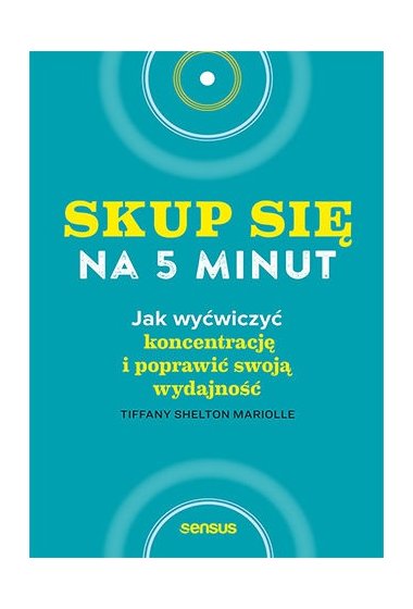 Skup się na 5 minut! Jak wyćwiczyć koncentrację i poprawić swoją ...