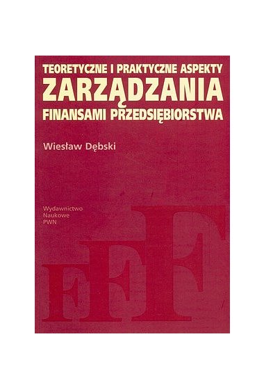 Teoretyczne I Praktyczne Aspekty Zarządzania Finansami Przedsiębiorstwa ...